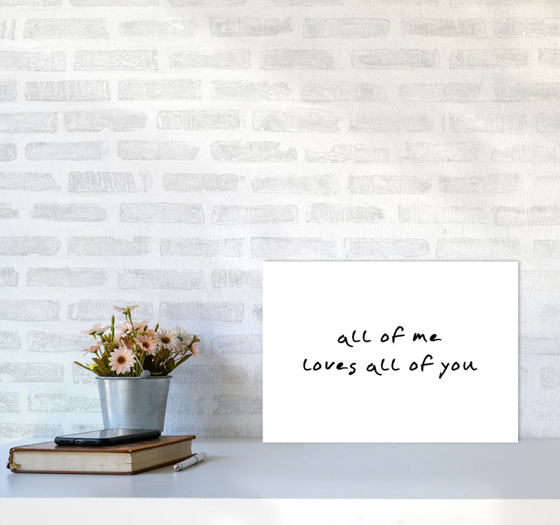 All Of Me Loves All Of You Framed Typography Wall Art Print A3 Black Frame