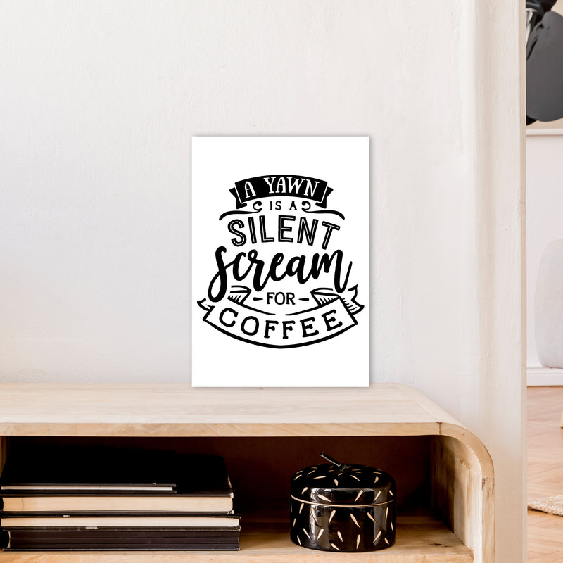 A Yawn Is A Silent Scream For Coffee  Art Print by Pixy Paper A3 Black Frame