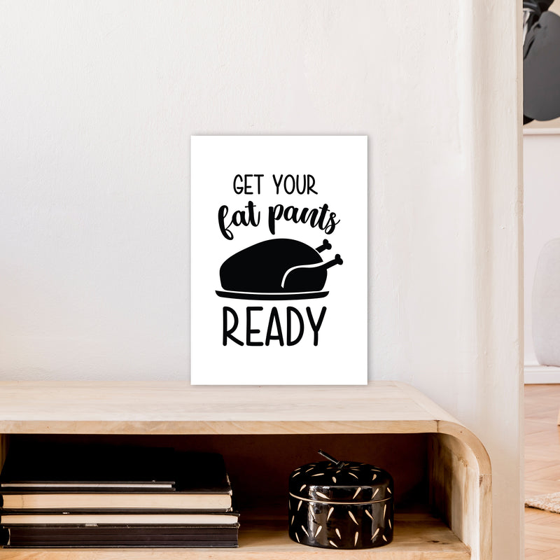 Get Your Fat Pants Ready  Art Print by Pixy Paper A3 Black Frame