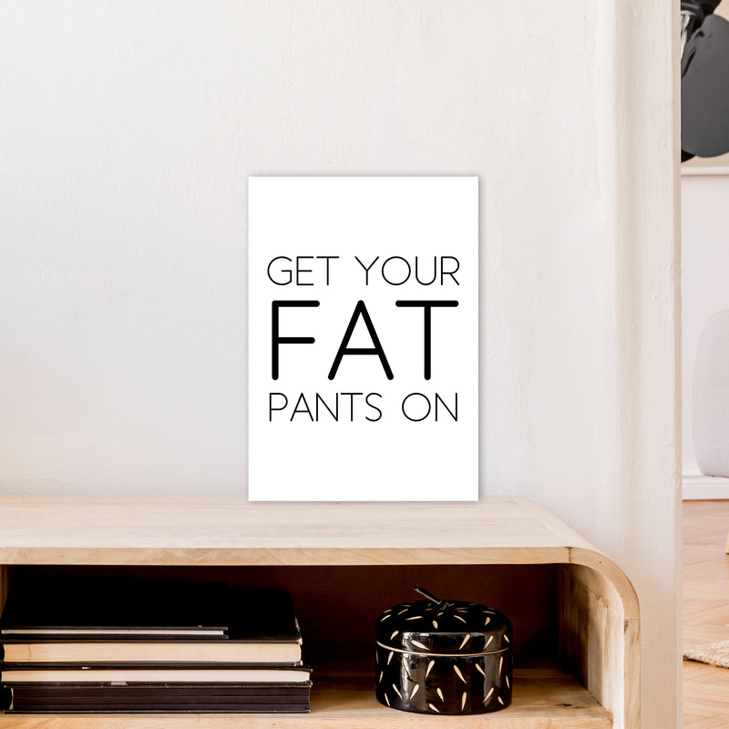 Get Your Fat Pants On  Art Print by Pixy Paper A3 Black Frame