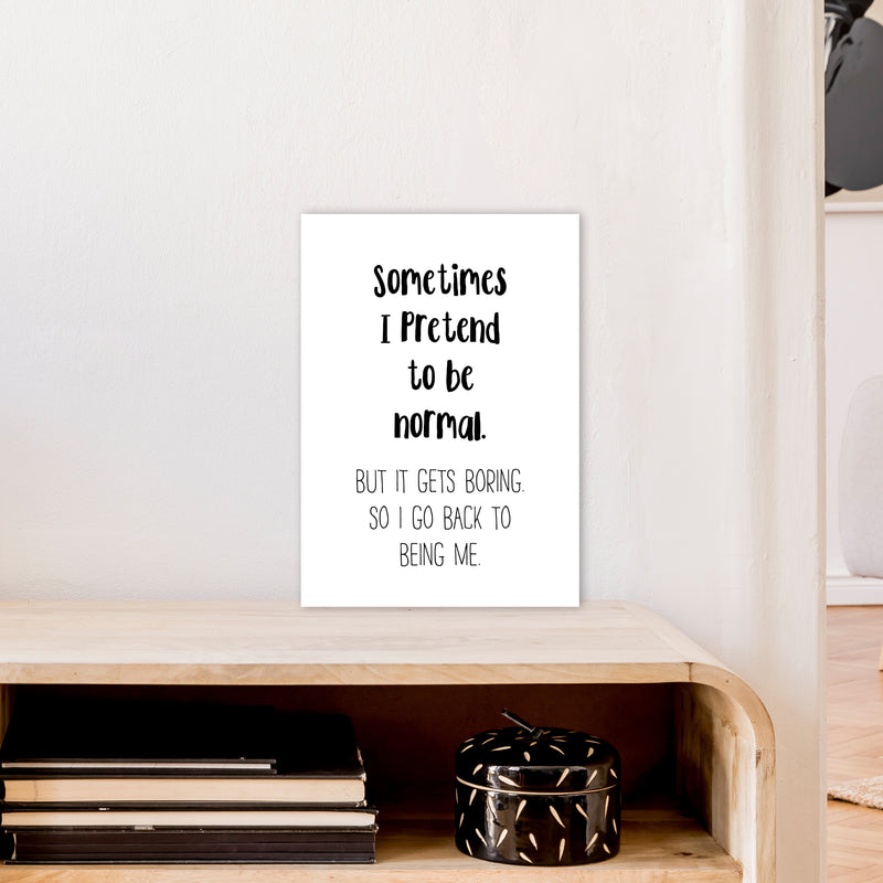Sometimes I Pretend To Be Normal  Art Print by Pixy Paper A3 Black Frame