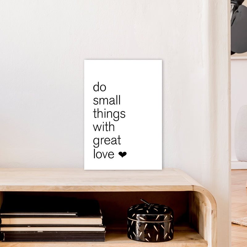 Do Small Things With Great Love  Art Print by Pixy Paper A3 Black Frame