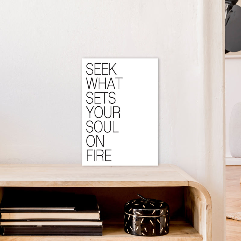 Seek What Sets Your Soul On Fire  Art Print by Pixy Paper A3 Black Frame