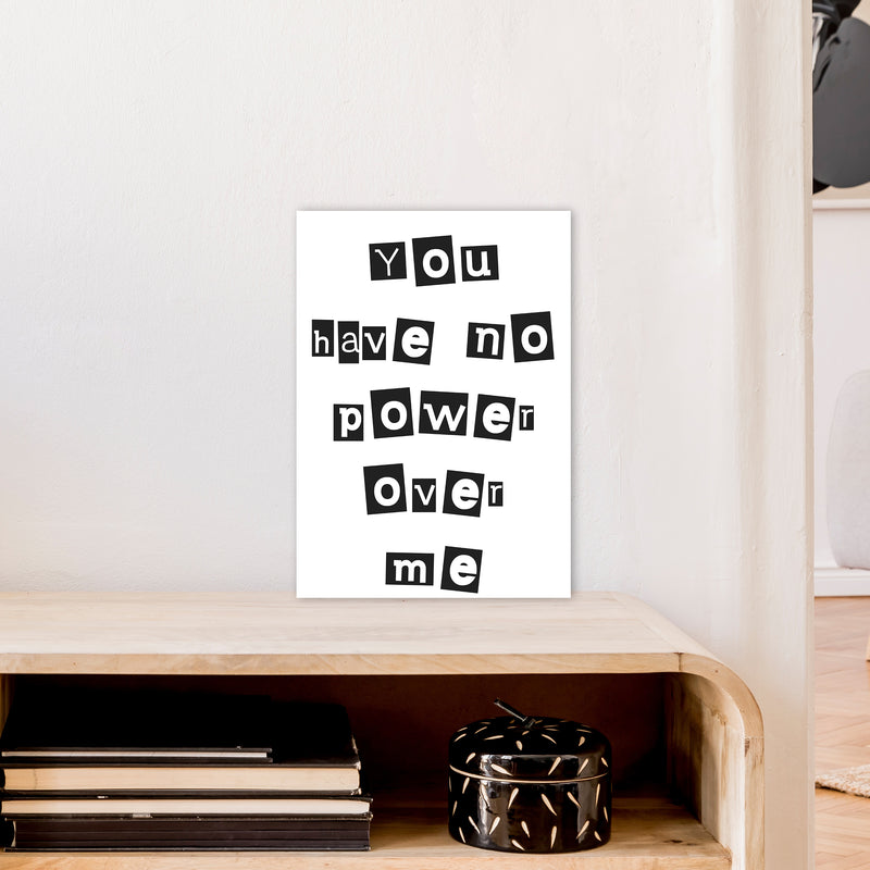 You Have No Power Over Me  Art Print by Pixy Paper A3 Black Frame