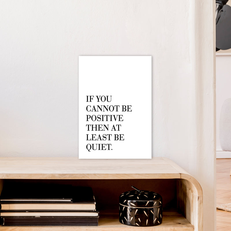 If You Cannot Be Positive  Art Print by Pixy Paper A3 Black Frame