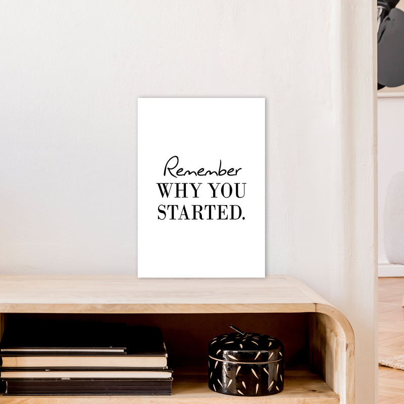 Remember Why You Started  Art Print by Pixy Paper A3 Black Frame