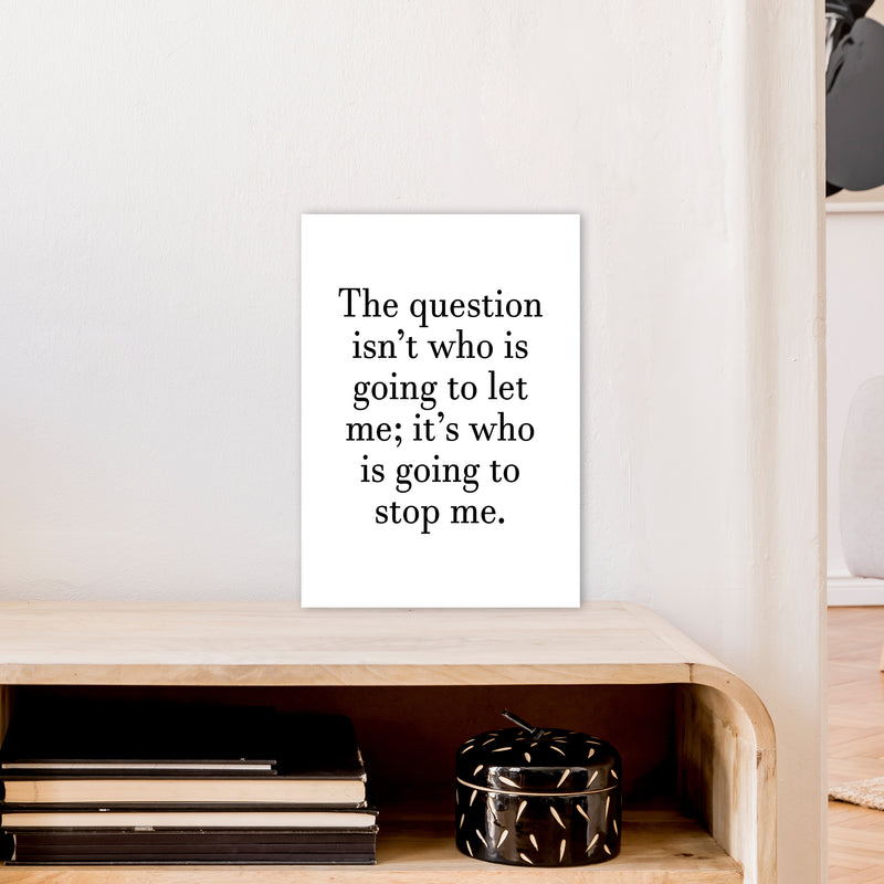 Who Is Going To Stop Me  Art Print by Pixy Paper A3 Black Frame