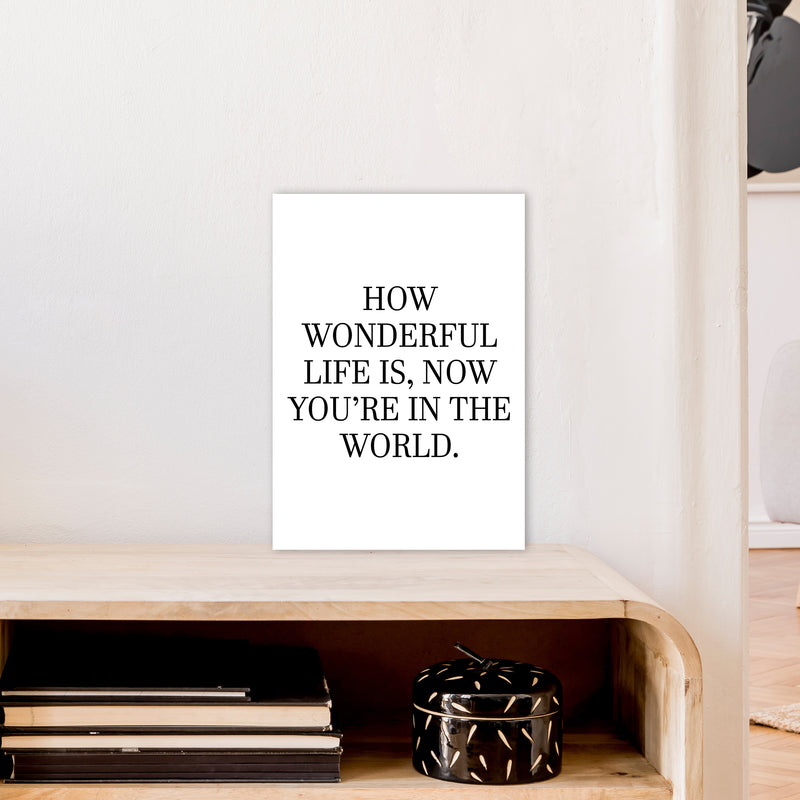 How Wonderful Life Is  Art Print by Pixy Paper A3 Black Frame