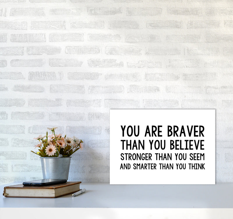 You Are Braver Bold  Art Print by Pixy Paper A3 Black Frame