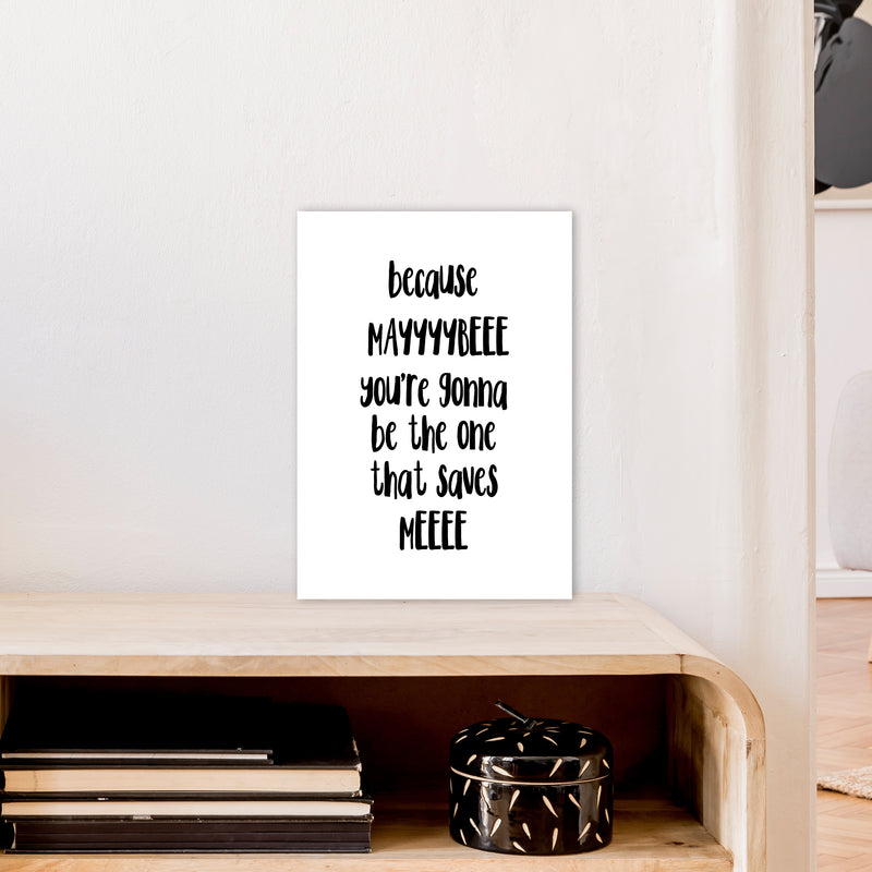 Because Maybe  Art Print by Pixy Paper A3 Black Frame