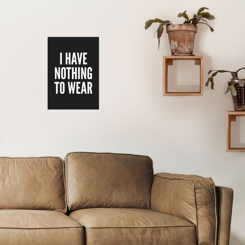 I Have Nothing To Wear Black Art Print by Pixy Paper A3 Black Frame
