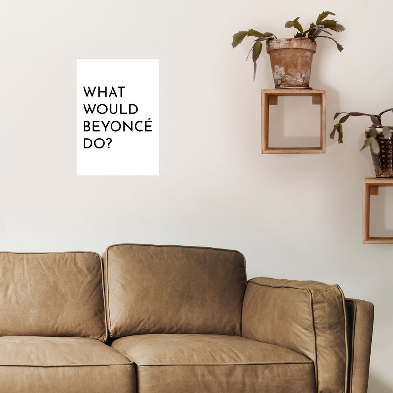 What Would Beyonce Do Art Print by Pixy Paper A3 Black Frame