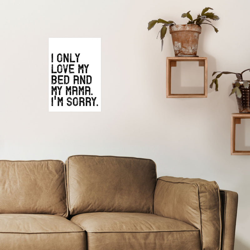 I Only Love My Bed and My Mama Art Print by Pixy Paper A3 Black Frame