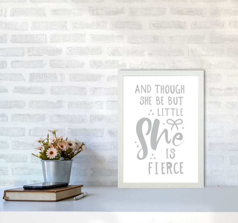 And Though She Be But Little She Is Fierce Grey Framed Typography Wall Art Print A3 Oak Frame