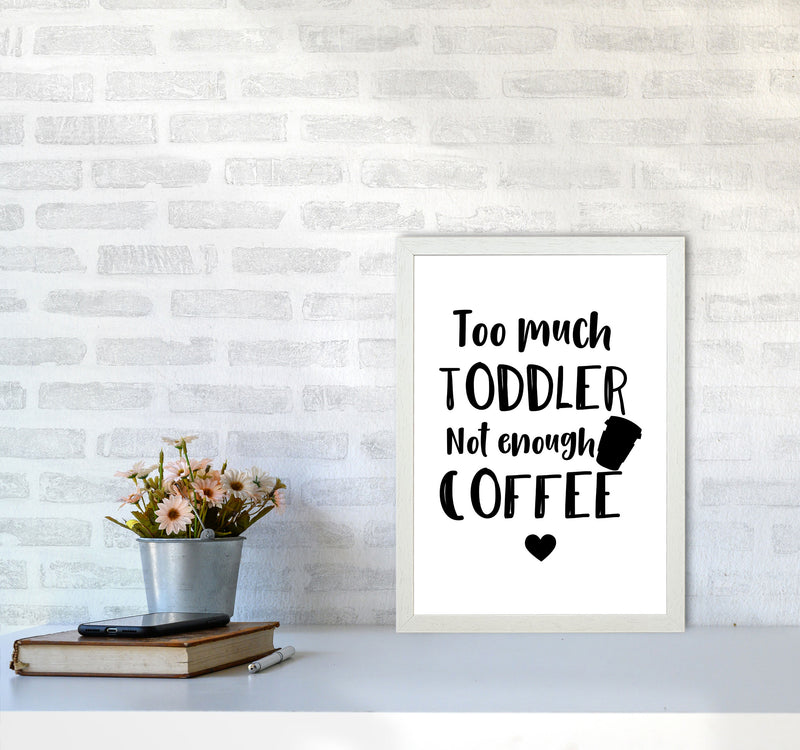 Too Much Toddler Not Enough Coffee Modern Print, Framed Kitchen Wall Art A3 Oak Frame
