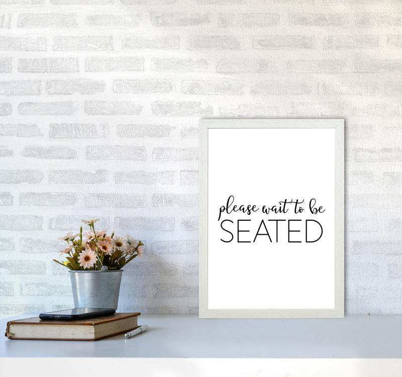 Please Wait To Be Seated Framed Typography Wall Art Print A3 Oak Frame