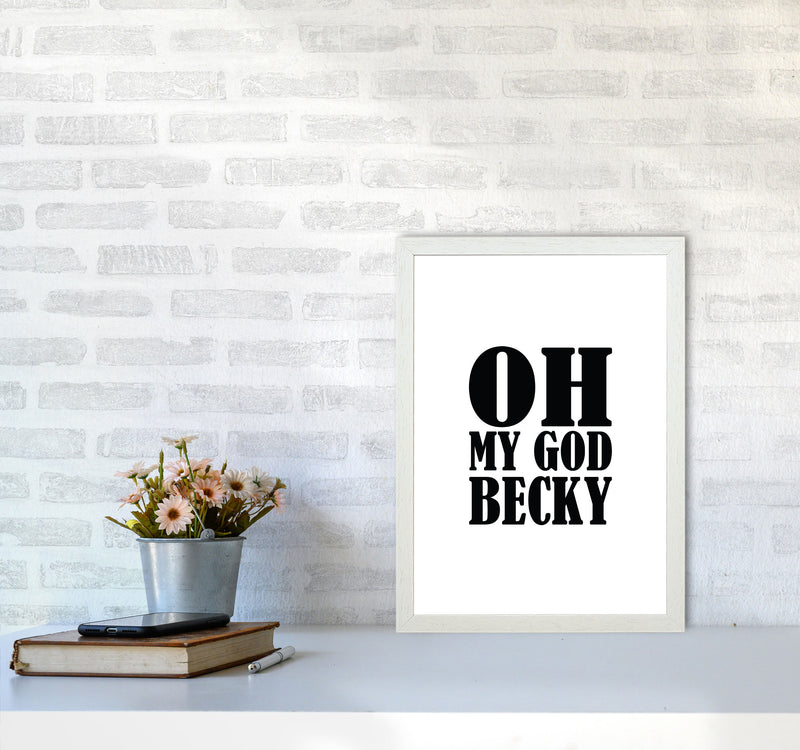 Oh My God Becky Framed Typography Wall Art Print A3 Oak Frame