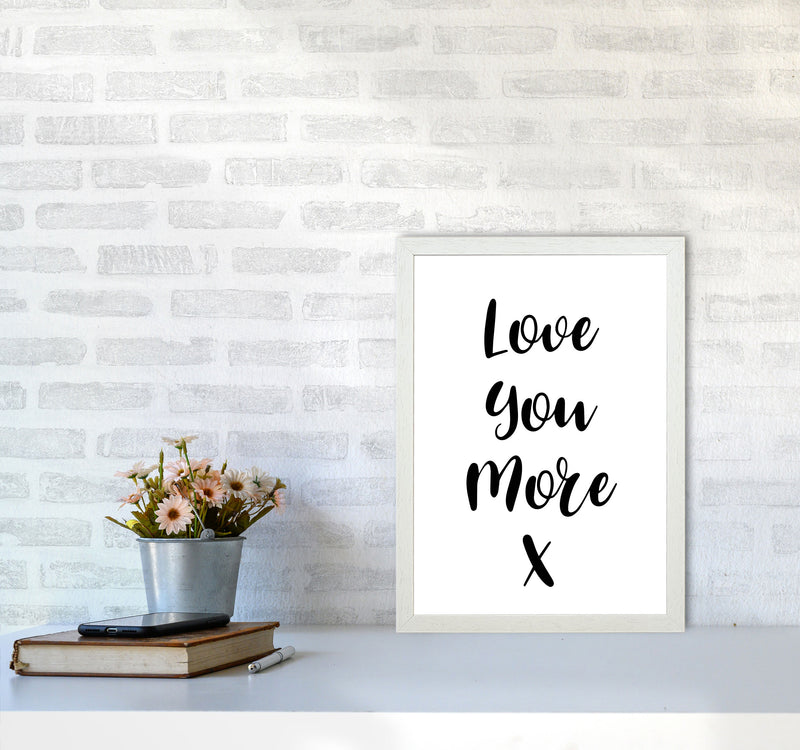 Love You More Framed Typography Wall Art Print A3 Oak Frame