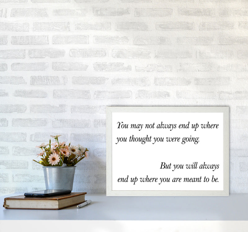 End Up Where You Are Meant To Be Framed Typography Wall Art Print A3 Oak Frame