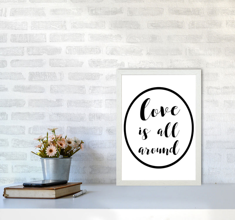 Love Is All Around Framed Typography Wall Art Print A3 Oak Frame