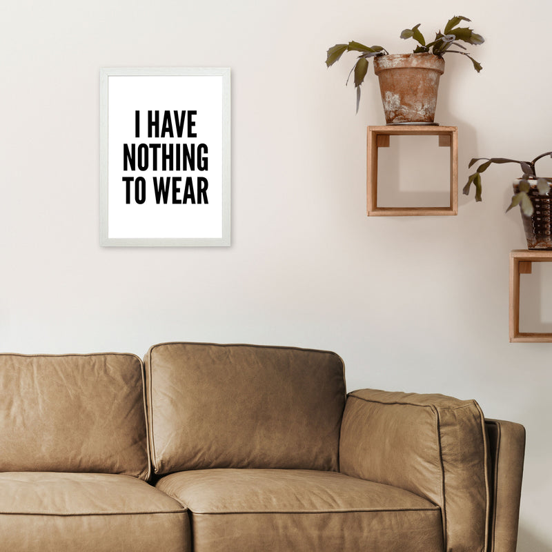 I Have Nothing To Wear White Art Print by Pixy Paper A3 Oak Frame