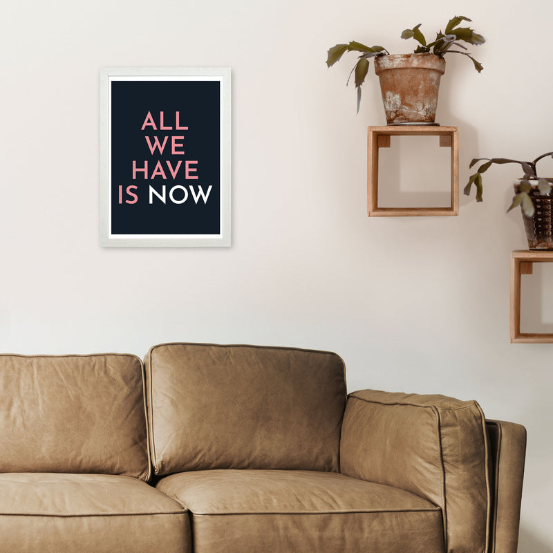 All We Have Is Now Art Print by Pixy Paper A3 Oak Frame