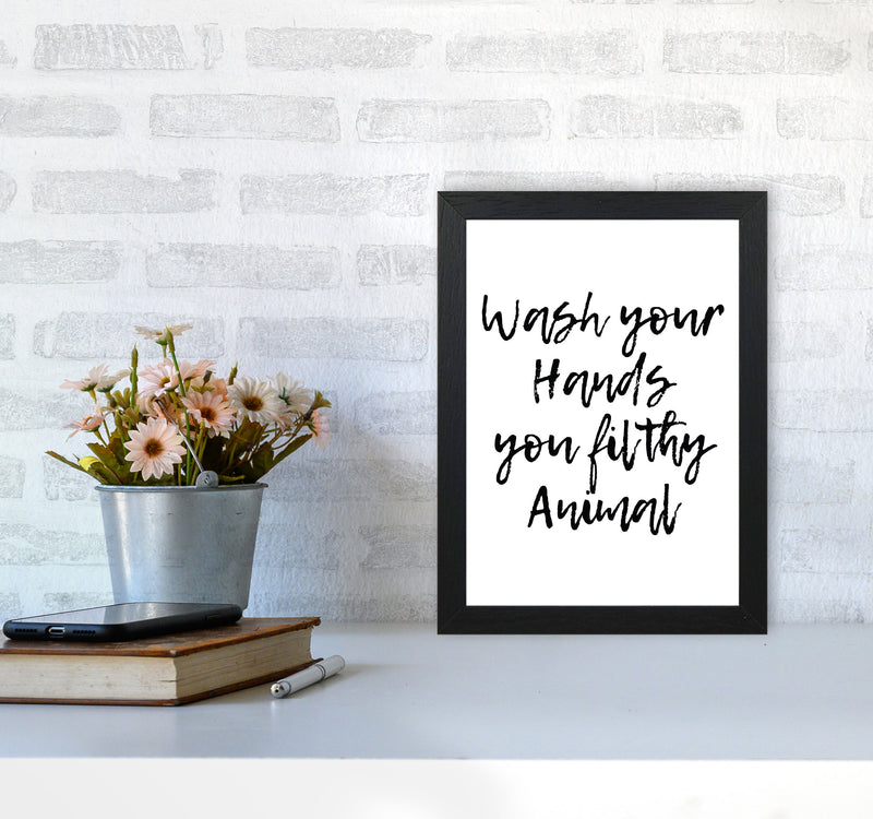 Wash Your Hands You Filthy Animal, Bathroom Modern Print, Framed Wall Art A4 White Frame