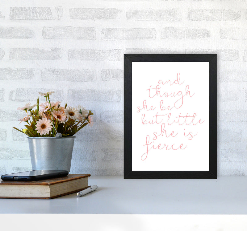 And Though She Be But Little She Is Fierce Pink Framed Typography Wall Art Print A4 White Frame