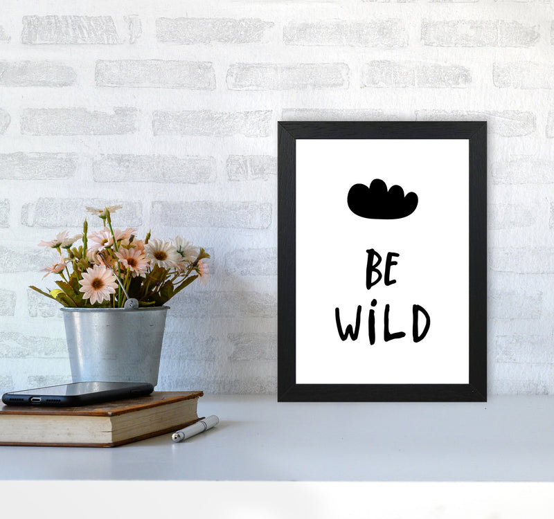 Be Wild Black Framed Typography Wall Art Print A4 White Frame
