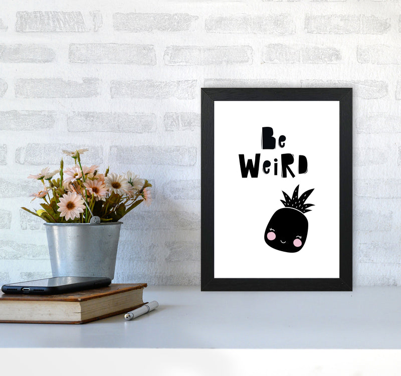 Be Weird Pineapple Framed Typography Wall Art Print A4 White Frame