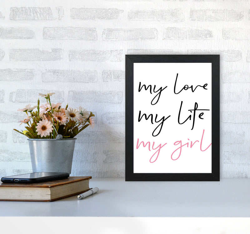 My Love My Life My Girl Framed Nursey Wall Art Print A4 White Frame