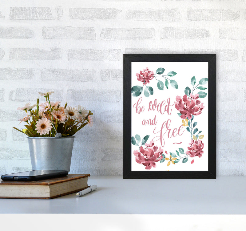 Be Wild And Free Pink Floral Framed Typography Wall Art Print A4 White Frame