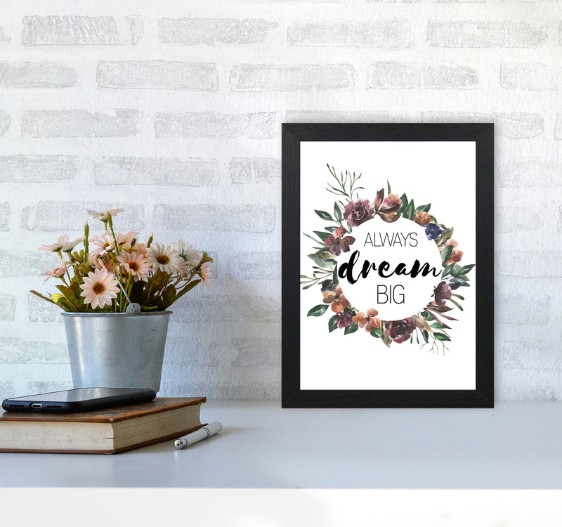 Always Dream Big Mixed Floral Framed Typography Wall Art Print A4 White Frame
