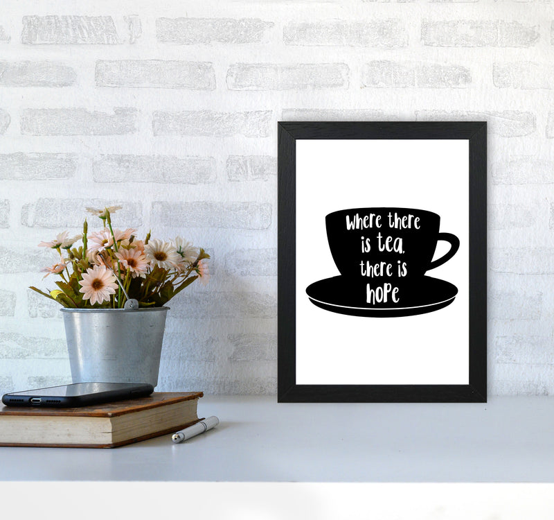 Where There Is Tea There Is Hope Modern Print, Framed Kitchen Wall Art A4 White Frame
