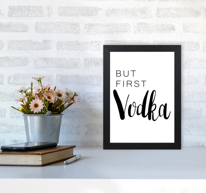 But First Vodka Modern Print, Framed Kitchen Wall Art A4 White Frame
