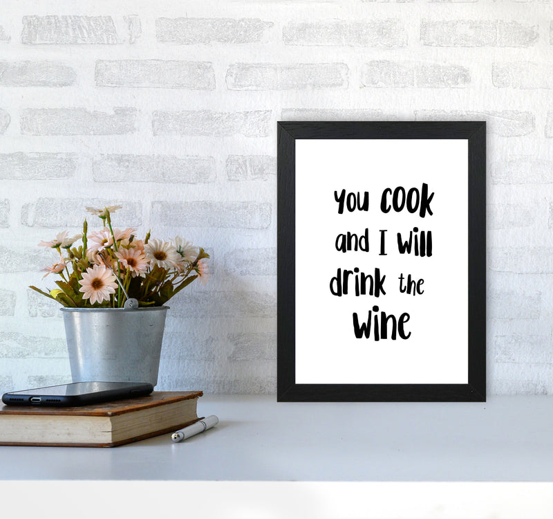 You Cook And I Will Drink The Wine Modern Print, Framed Kitchen Wall Art A4 White Frame
