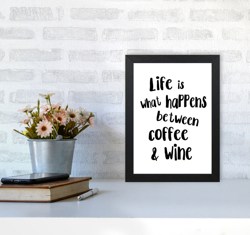 Life Is What Happens Between Coffee & Wine Modern Print, Kitchen Wall Art A4 White Frame
