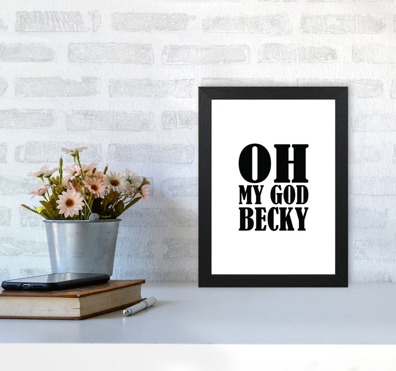 Oh My God Becky Framed Typography Wall Art Print A4 White Frame