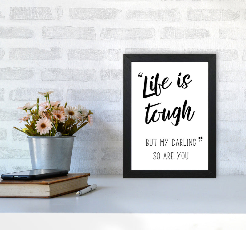 Life Is Tough Framed Typography Wall Art Print A4 White Frame