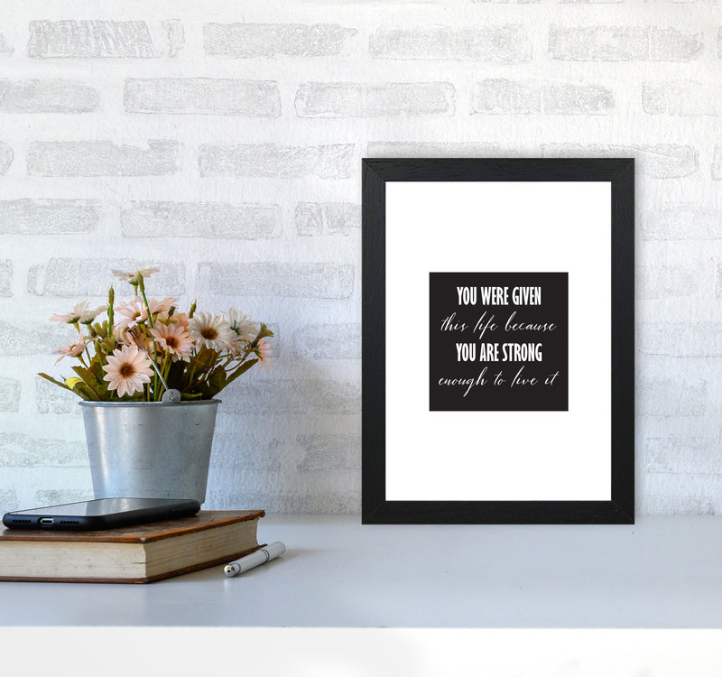 You Were Given This Life Modern Print A4 White Frame