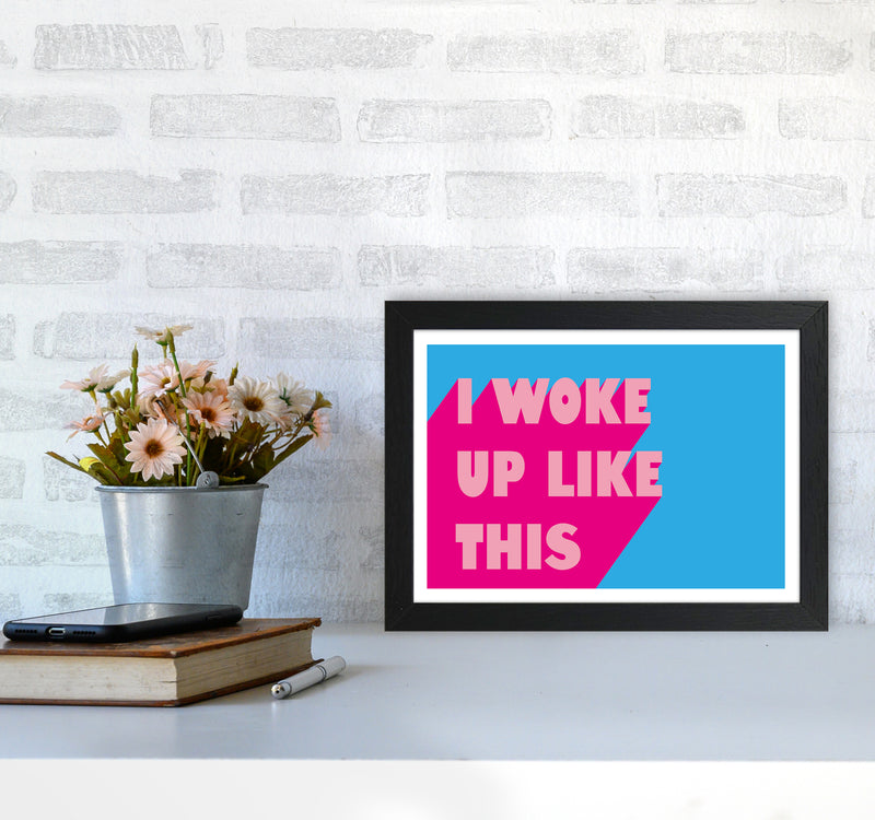 I Woke Up Like This Neon Funk  Art Print by Pixy Paper A4 White Frame