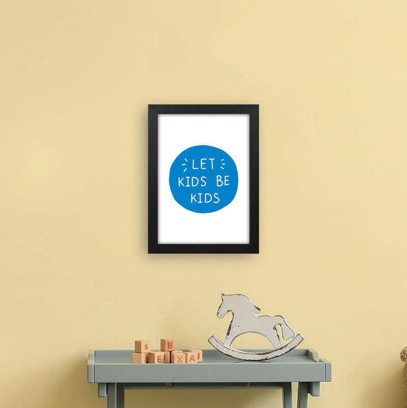 Let Kids Be Kids Blue Super Scandi  Art Print by Pixy Paper A4 White Frame