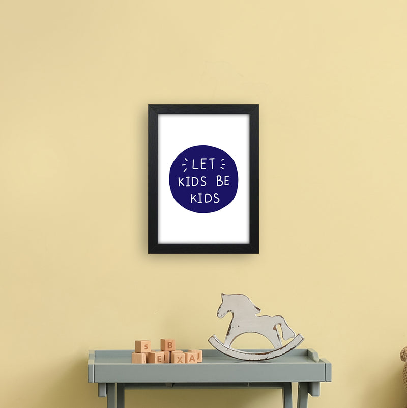Let Kids Be Kids Navy Super Scandi  Art Print by Pixy Paper A4 White Frame