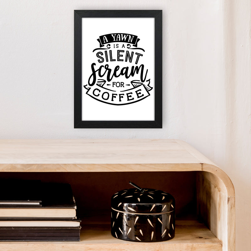 A Yawn Is A Silent Scream For Coffee  Art Print by Pixy Paper A4 White Frame