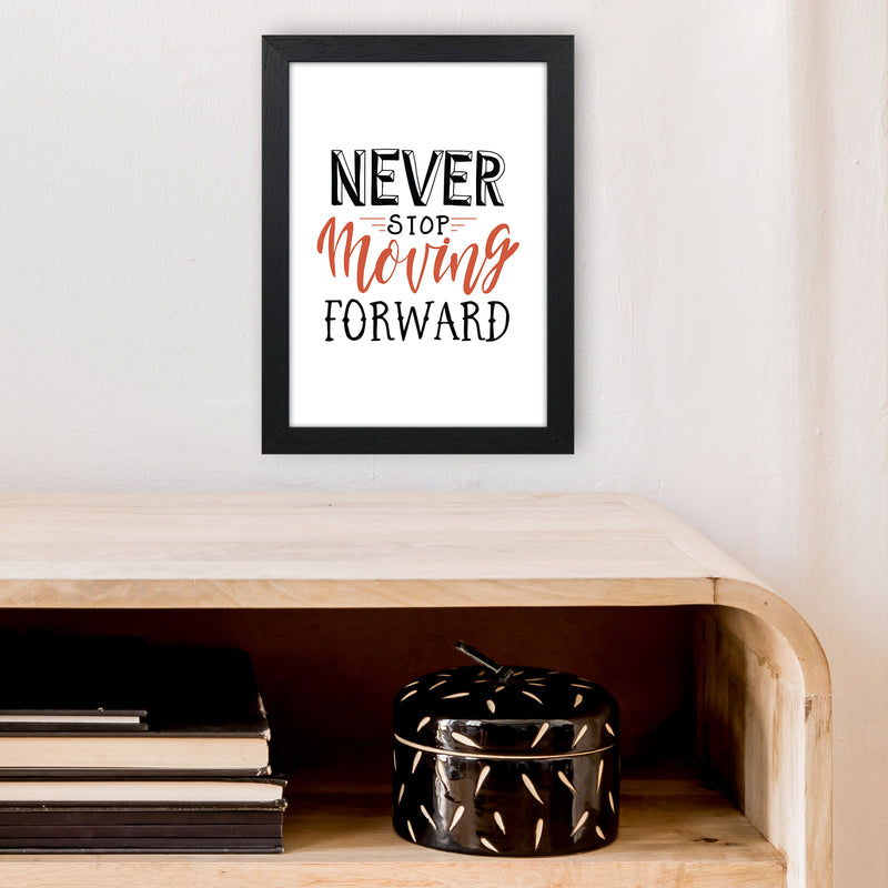 Never Stop Moving Forward  Art Print by Pixy Paper A4 White Frame