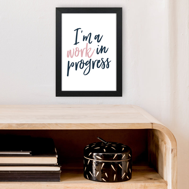 I'M A Work In Progress  Art Print by Pixy Paper A4 White Frame