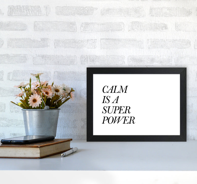 Calm Is A Super Power  Art Print by Pixy Paper A4 White Frame