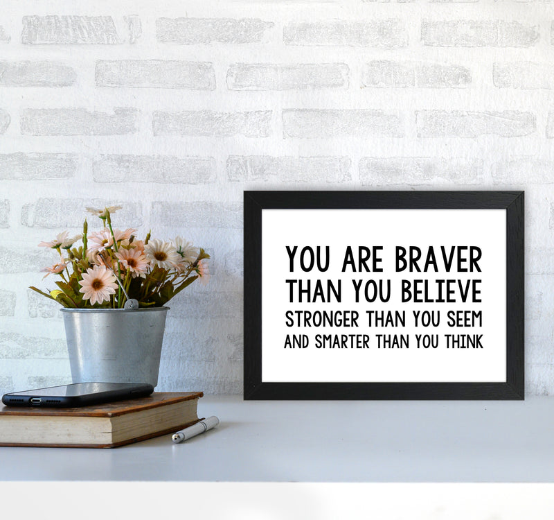 You Are Braver Bold  Art Print by Pixy Paper A4 White Frame