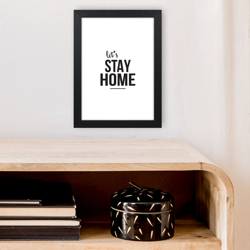 Let'S Stay Home  Art Print by Pixy Paper A4 White Frame