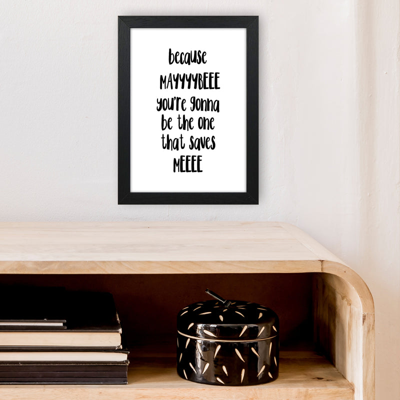 Because Maybe  Art Print by Pixy Paper A4 White Frame